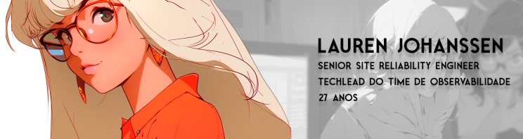 Lauren Johanssen — Senior Site Reliability Engineer, techlead do time de observabilidade, 27 anos